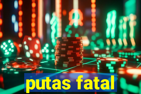 putas fatal